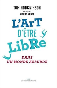 Tom Hodgkinson - L’art d’être libre... dans un monde absurde