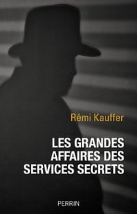 Les grandes affaires des services secrets - Rémi Kauffer (2021)