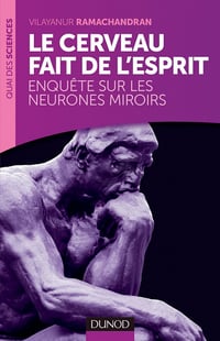 Le cerveau fait de l’esprit - Enquête sur les neurones miroirs