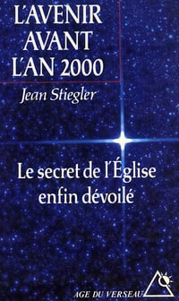 L'avenir avant l'an 2000, le secrêt de l'Egilise enfin dévoilé - Jean Stiegler (1994)