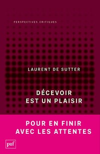 Décevoir est un plaisir - Laurent de Sutter (2024)