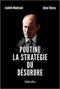 Poutine, la stratégie du désordre - Isabelle Mandraud et Julien Théron (2021)