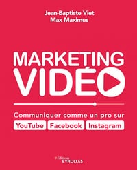 Marketing vidéo : Communiquer comme un pro - Jean-Baptiste Viet (2019)