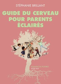Guide du cerveau pour parents éclairés - Stéphanie Brillant