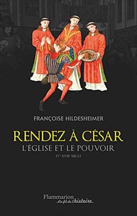 Rendez à César... Eglise et pouvoir IV - XVIII siècles - Françoise Hildesheimer