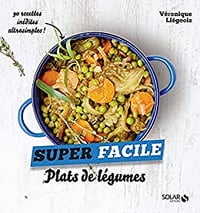 Plats de légumes - super facile - Véronique Liégeois (2018)