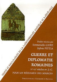 Guerre et diplomatie romaines IVe-IIIe siècles - Emmanuèle Caire, Sylvie Pittia