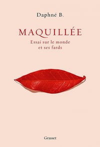 Maquillée : Essai sur le monde et ses fards - Daphné B. (2021)