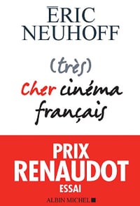 (très) Cher cinéma français - Eric Neuhoff