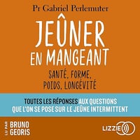 Jeûner en mangeant - Santé, forme, poids, longévité - Gabriel Perlemuter (2025)