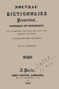 Nouveau dictionnaire proverbial, satirique et burlesque - Antoine Caillot