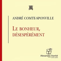 Le bonheur, désespérément - André Comte-Sponville (2005)