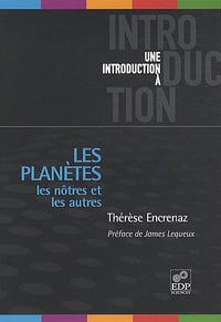 Les planètes : Les nôtres et les autres - Thérèse Encrenaz