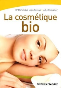 Dominique-Jean Sayous, Julie Chevallier - La cosmétique bio