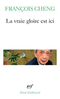 La vraie gloire est ici - François Cheng (2017)