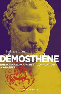 Démosthène - Rhétorique, pouvoir et corruption - Patrice Brun