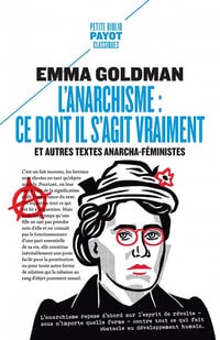 L'anarchisme. Ce dont il s'agit vraiment : Et autres textes anarcha-féministes - Emma Goldman (2022)