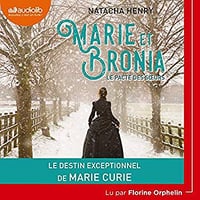 Natacha Henry - Marie et Bronia, le pacte des sœurs (2019)