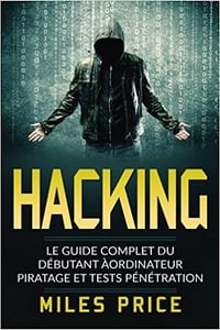 Miles Price - Hacking. Le Guide Complet du Débutant àordinateur Piratage et Tests Pénétration