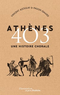 Athènes 403 : Une histoire chorale - Paulin Ismard, Vincent Azoulay (2020)