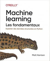 Matt Harisson - Machine Learning Les fondamentaux - collection O'Reilly (2020)