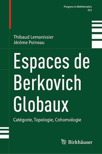 Espaces De Berkovich Globaux : Catégorie, Topologie, Cohomologie - Thibaud Lemanissier, Jérôme Poineau (2024)