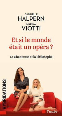 Et si le monde était un opéra ? La chanteuse et la philosophe - Gabrielle Halpern, Marina Viotti (2023)
