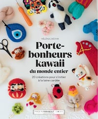 Porte-bonheurs kawaii du monde entier: 20 créations pour s initier à la laine cardée - Héléna Zaïchik (2023)