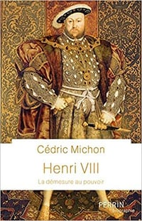 Henri VIII : La démesure au pouvoir - Cédric Michon (2022)