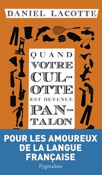 Quand votre culotte est devenue pantalon - Daniel Lacotte