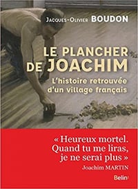 Le plancher de Joachim : L’histoire retrouvée d’un village français - Jacques-Olivier Boudon