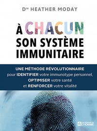 À chacun son système immunitaire : Une méthode révolutionnaire pour identifier votre immunotype personnel, optimiser votre santé et renforcer votre vitalité - Heather Moday (2022)