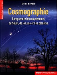 Cosmographie - Comprendre les mouvements du Soleil, de la Lune et des planètes - Denis Savoie