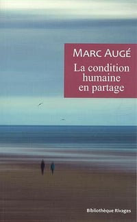 La condition humaine en partage: Un vadémécum pour le temps présent - Marc Augé (2021)