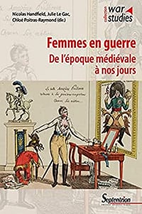 Femmes en guerre, de l'époque médiévale à nos jours - Nicolas Handfield, Julie Le Gac, Chloé Poitras-Raymond (2022)