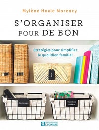 S'organiser pour de bon: Stratégies pour simplifier le quotidien - Mylène Houle Morency (2023)