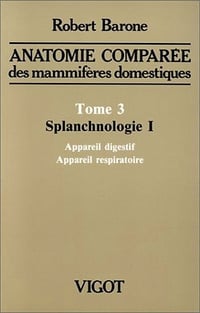 Robert Barone - Anatomie comparée des mammifères domestiques, T03 Splanchnologie (1996)