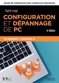 Sophie Lange - Configuration et dépannage de PC: Guide de formation avec exercices pratiques - De Windows 7 à Windows 10 (Les guides de formation Tsoft)