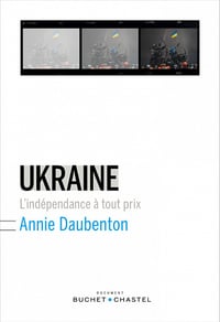 Annie Daubenton - Ukraine. L'indépendance à tout prix