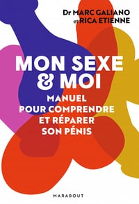 Mon sexe et moi : Manuel pour comprendre et réparer son pénis - Marc Galiano, Rica Etienne (2020)