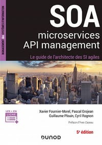 SOA, Microservices, API management : Le guide de l'architecte d'un SI agile - Xavier Fournier-Morel, Pascal Grojean, Guillaume Plouin, Cyril Rognon (2020)
