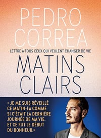 Matins clairs - Lettre à tous ceux qui veulent changer de vie - Pedro Correa (2021)