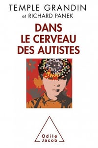 Temple Grandin, Richard Panek - Dans le cerveau des autistes