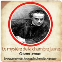 Gastón Leroux - Le mystère de la chambre jaune Les aventures de Rouletabille 1