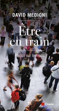Etre en train: Récits sur les rails - David Medioni (2021)