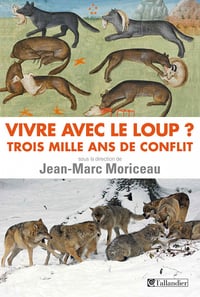 Vivre avec le loup? Trois mille ans de conflit - Jean-Marc Moriceau