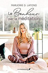 Le bonheur par la méditation - Marjorie D. Lafond (2022)