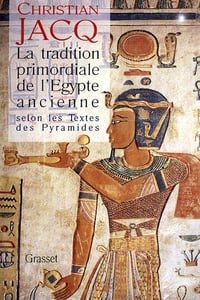 Christian Jacq - La tradition primordiale de l'Egypte ancienne