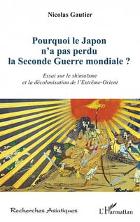 Pourquoi le Japon n'a pas perdu la Seconde Guerre mondiale ? - Nicolas Gautier (2022)