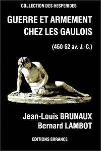 Armement et guerre chez les Gaulois (450-52 avant J.-C.) - Jean-Louis Brunaux, Bernard Lambot